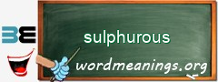 WordMeaning blackboard for sulphurous